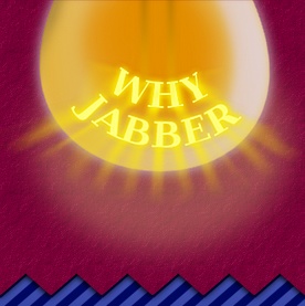 Why Jabber? Why Jabber?
